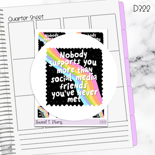 Quotes Nobody Supports you more than... Planner Sticker Sheet (D322)