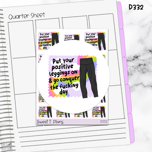 Quote Put your Positive Leggings on..  Sticker Sheet (D332)