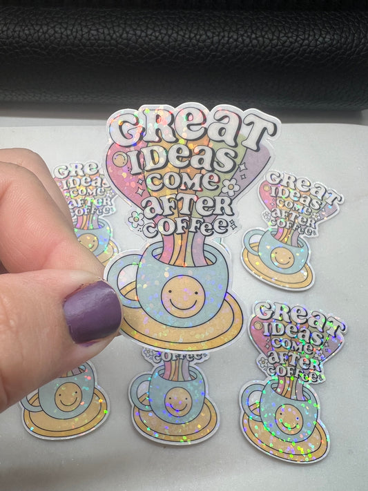 Great Ideas Come After Coffee Die Cut Sticker  (c 004)
