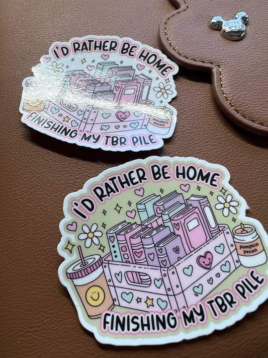 I'd Rather Be Home Finishing my TBR Pile  Die Cut Sticker (b 007)