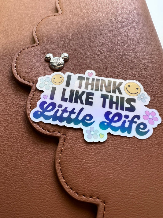I Think I Like This Little Life Die Cut Sticker